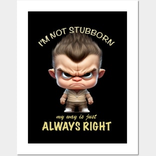 Character I'm Not Stubborn My Way Is Just Always Right Cute Adorable Funny Quote Posters and Art